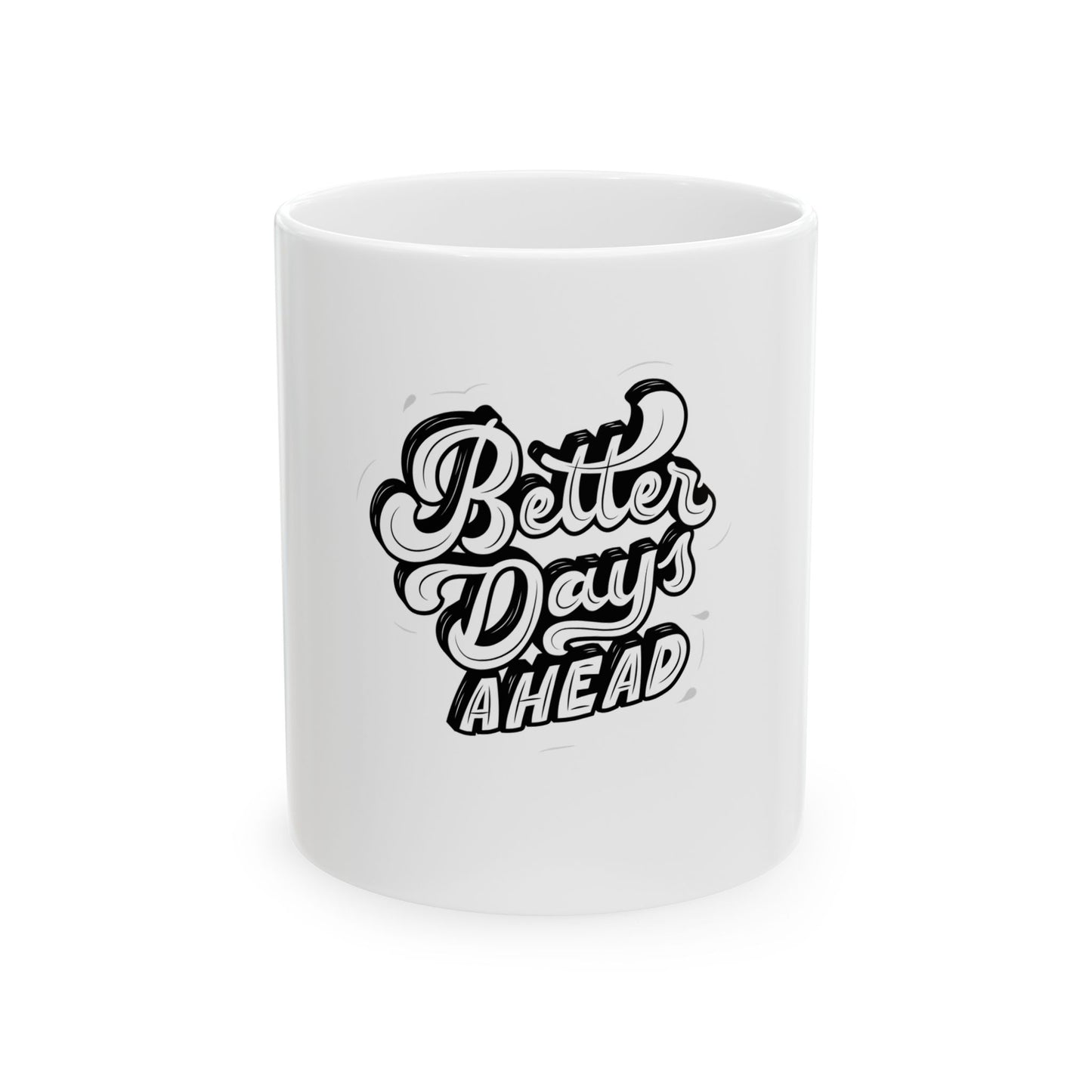 Better Days Ahead Ceramic Mug, Inspirational Coffee Cup, 11oz 15oz Mug, Positive Vibes Gift