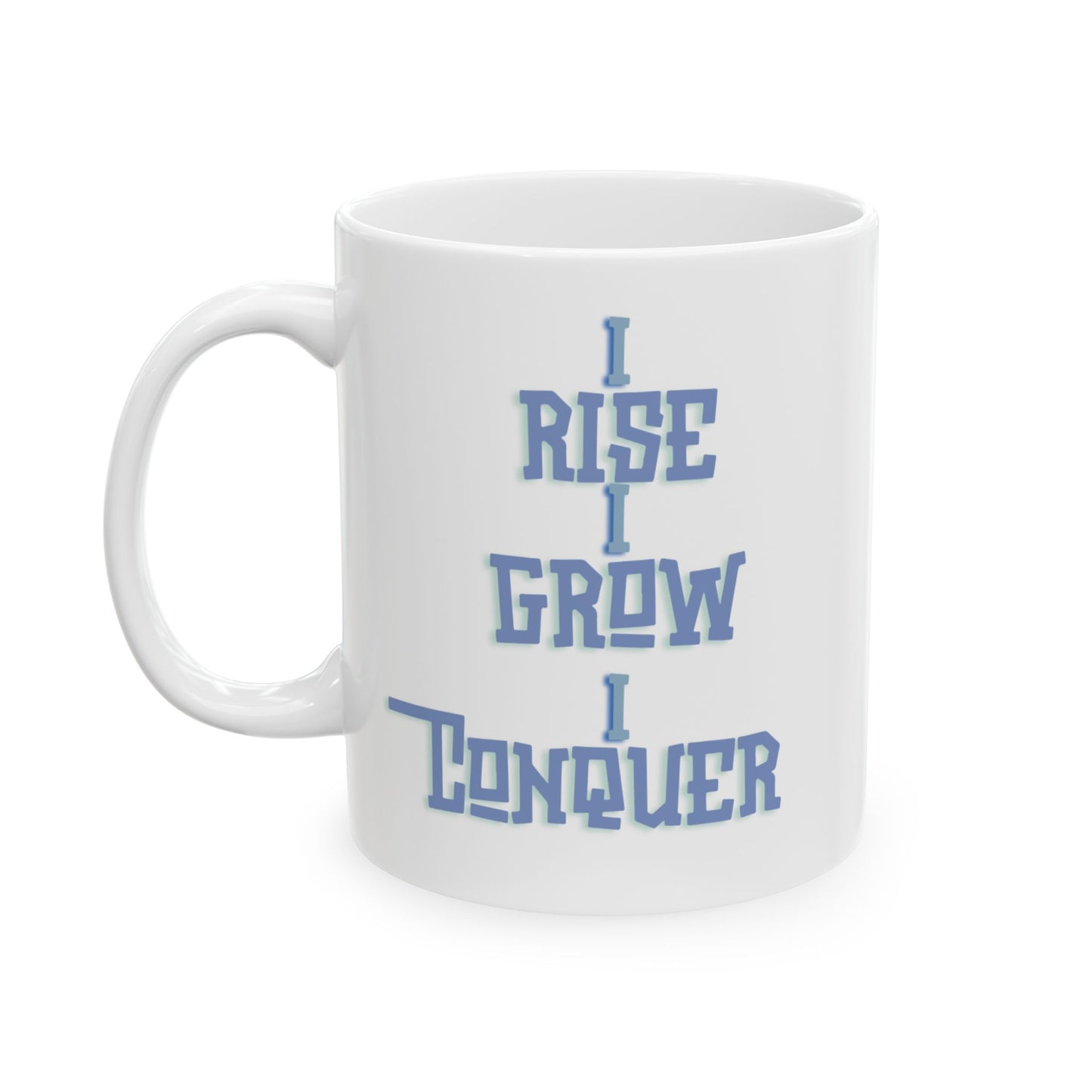 I Rise I Grow I Conquer - Ceramic Mug (11oz) – Customizable Coffee Cup, Dishwasher Safe, Ideal Gift for Tea Love