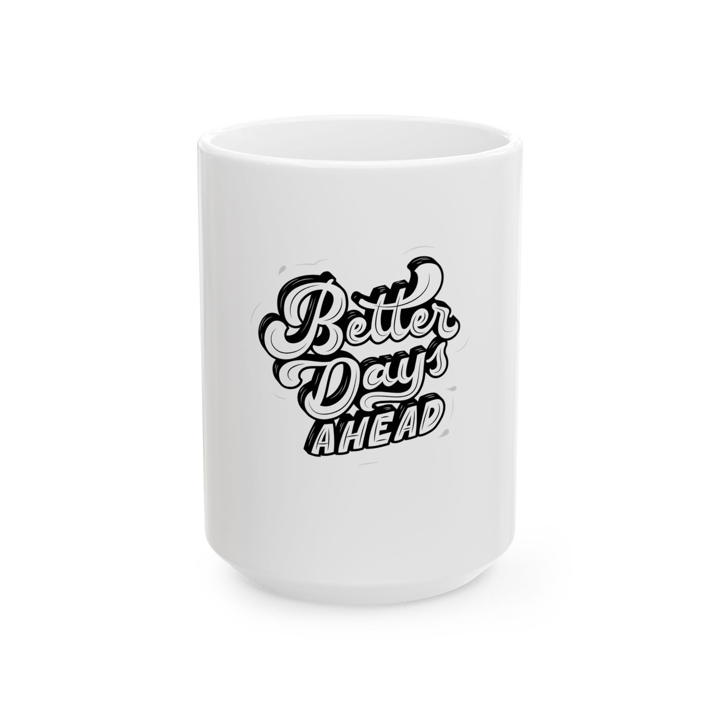 Better Days Ahead Ceramic Mug, Inspirational Coffee Cup, 11oz 15oz Mug, Positive Vibes Gift